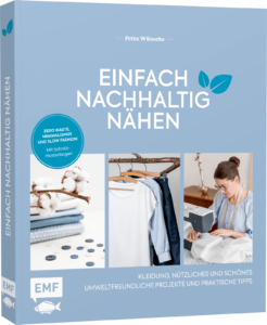 Cover Buchtitel: Einfach nachhaltig nähen – Kleidung, Nützliches und Schönes – umweltfreundliche Projekte und praktische Tipps – Zero Waste, Minimalismus und Slow Fashion – mit Schnittmusterbogen – Lebe nachhaltig!